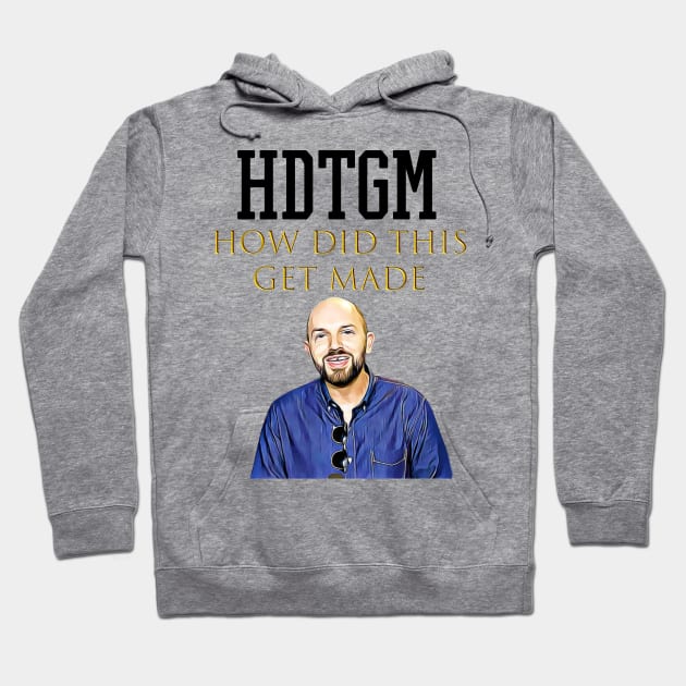 hdtgm how did this get made Hoodie by Pixy Official